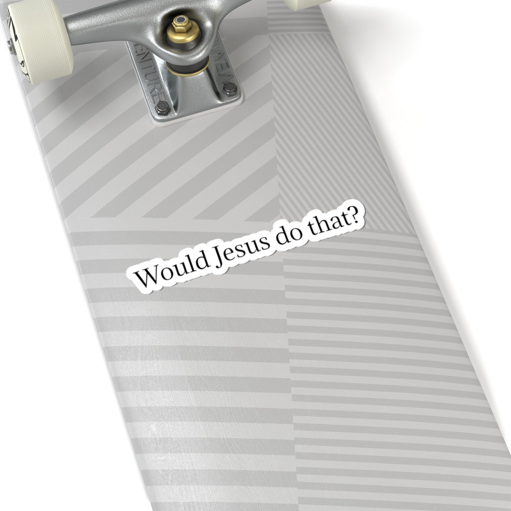 Would Jesus Do That? Sticker — Small Religious Faith Vinyl Kiss-Cut