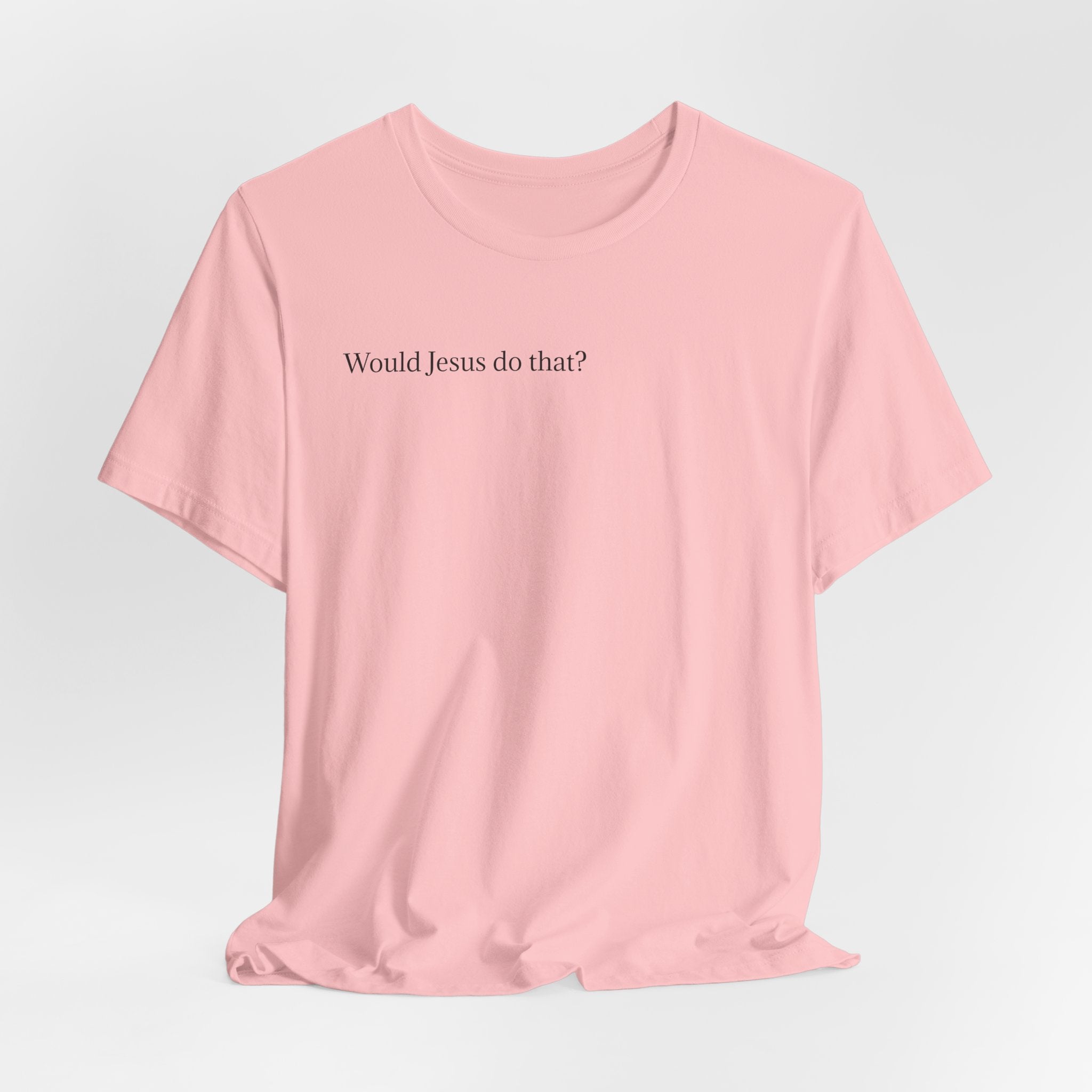 Would Jesus Do That? T‑Shirt — Minimal Faith Graphic Tee