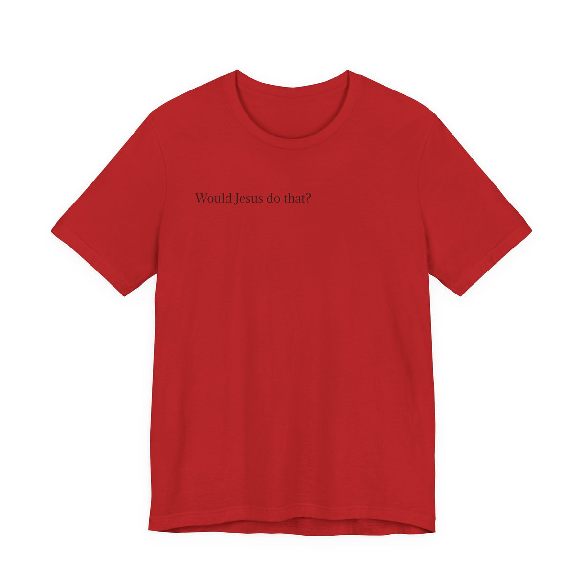Would Jesus Do That? T‑Shirt — Minimal Faith Graphic Tee