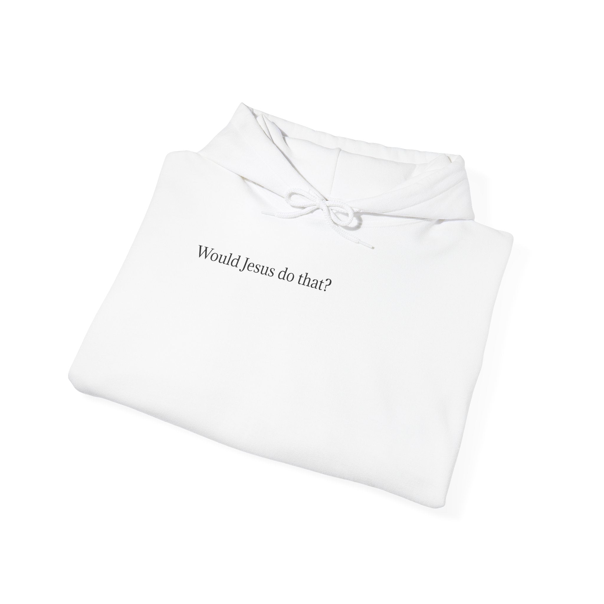 Would Jesus Do That? Hoodie — Minimal Faith Statement Pullover