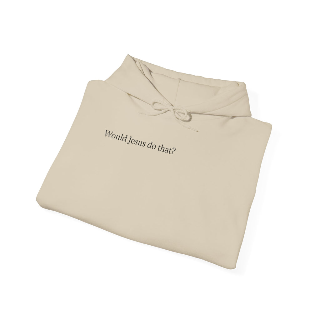 Would Jesus Do That? Hoodie — Minimal Faith Statement Pullover