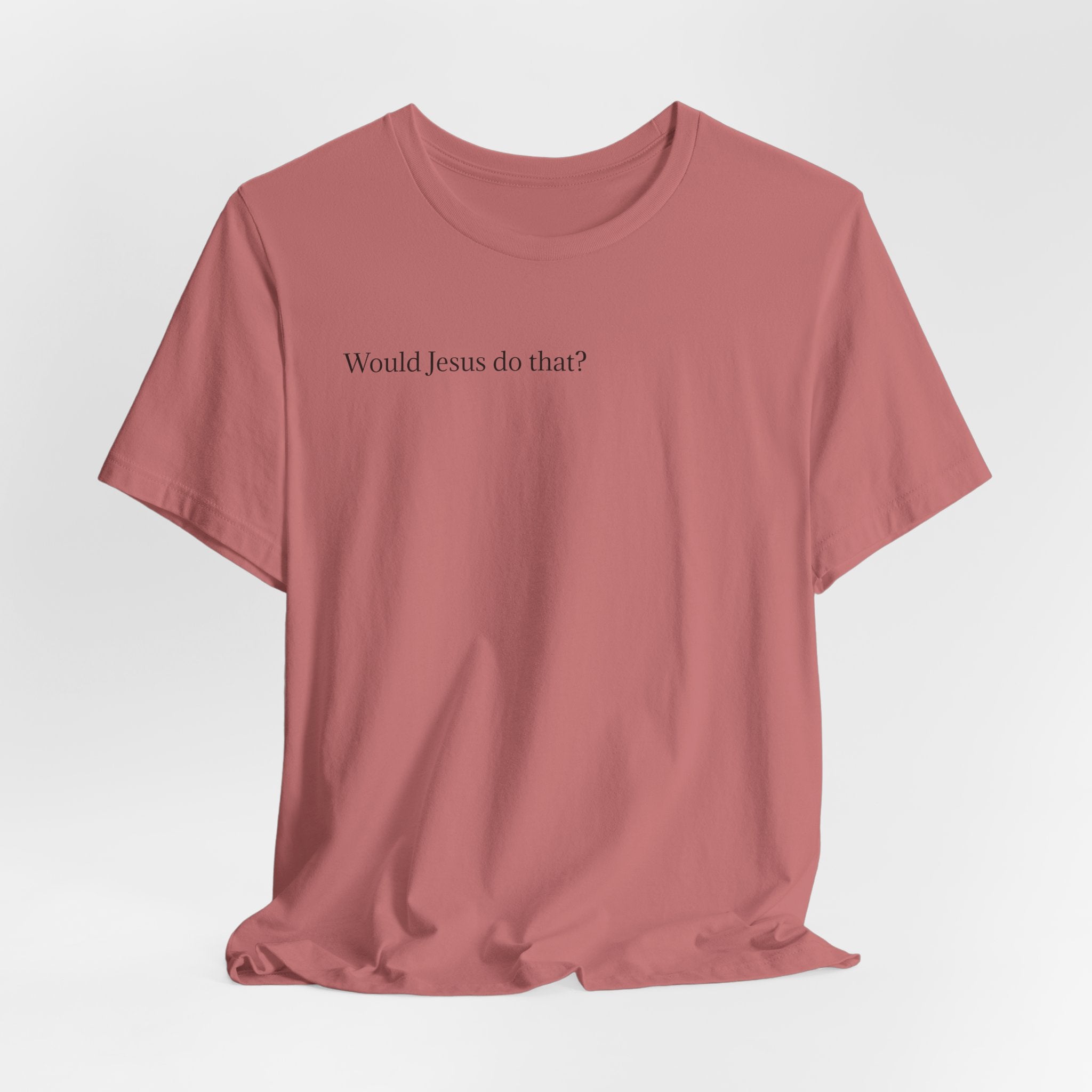 Would Jesus Do That? T‑Shirt — Minimal Faith Graphic Tee
