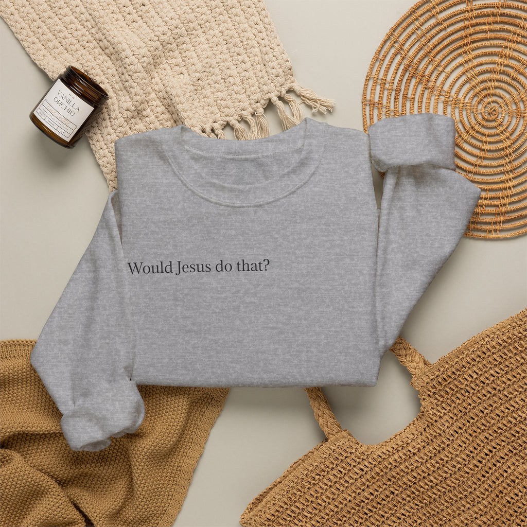 'Would Jesus Do That?' Crewneck Sweatshirt - Minimal Christian Message Pullover