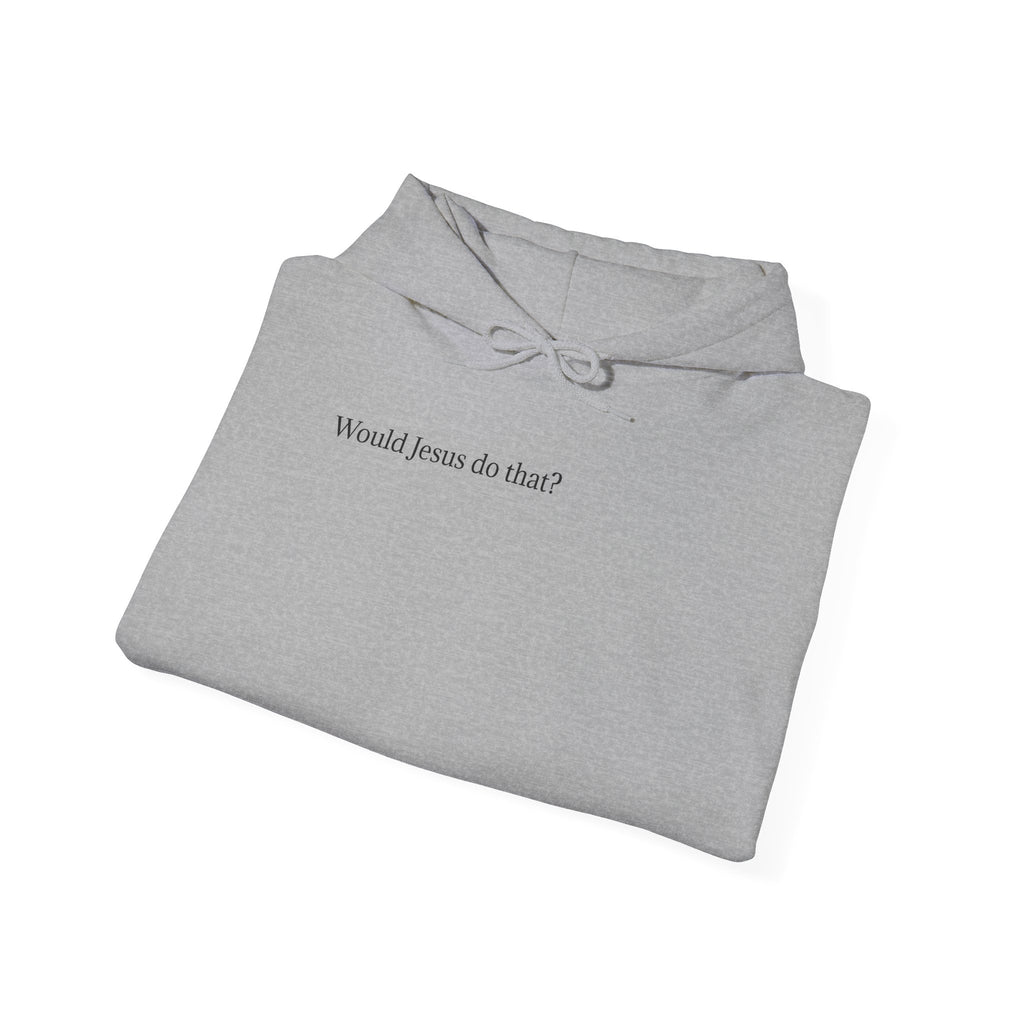 Would Jesus Do That? Hoodie — Minimal Faith Statement Pullover