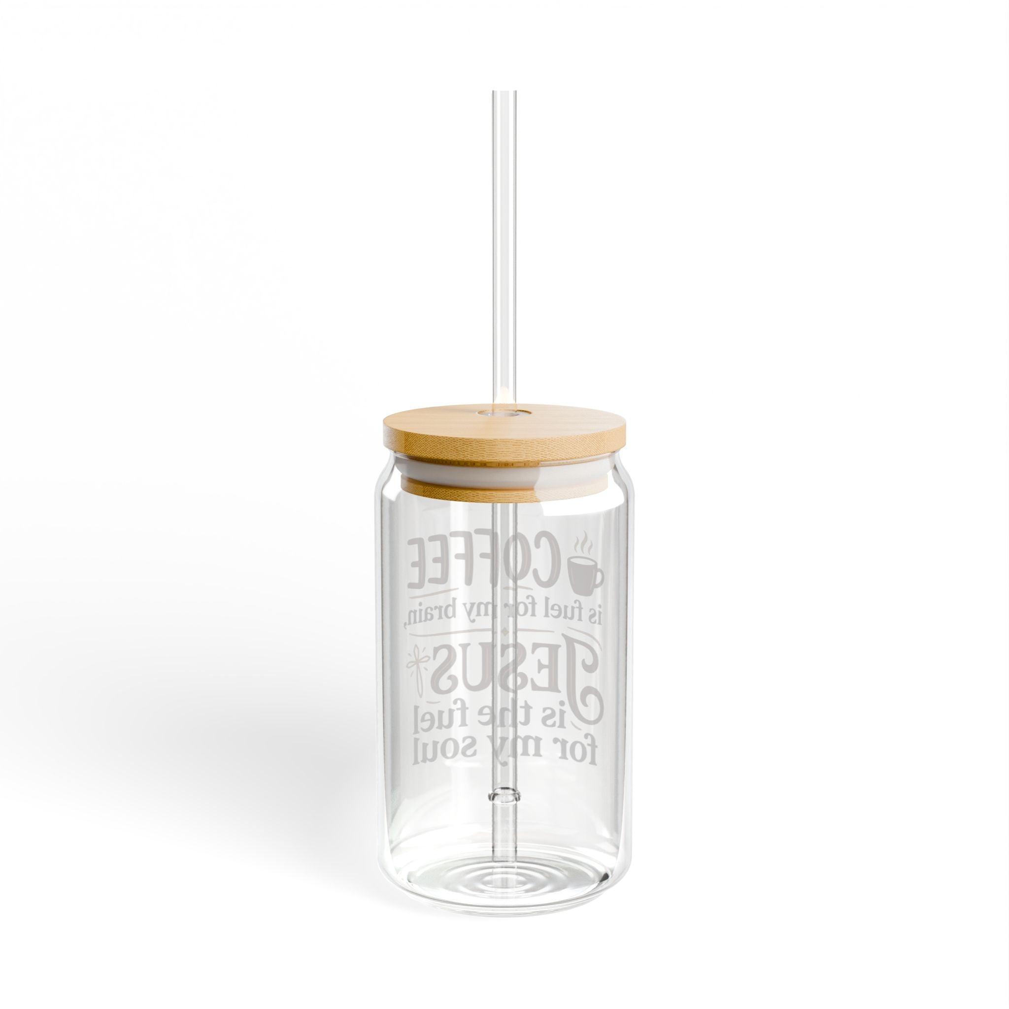 Glass Sipper Tumbler — "Coffee is fuel for my brain, Jesus is the fuel for my soul" (16oz)