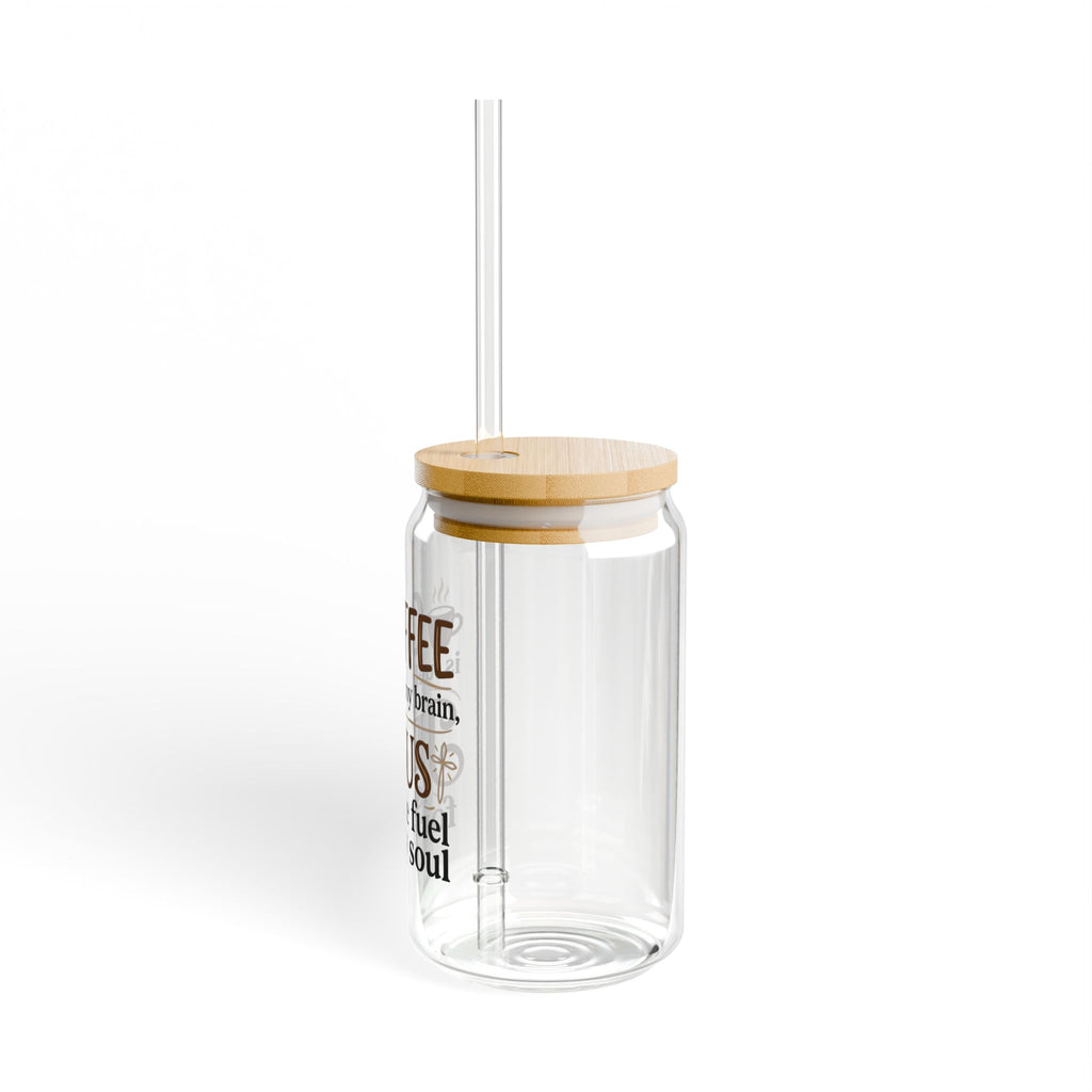 Glass Sipper Tumbler — "Coffee is fuel for my brain, Jesus is the fuel for my soul" (16oz)
