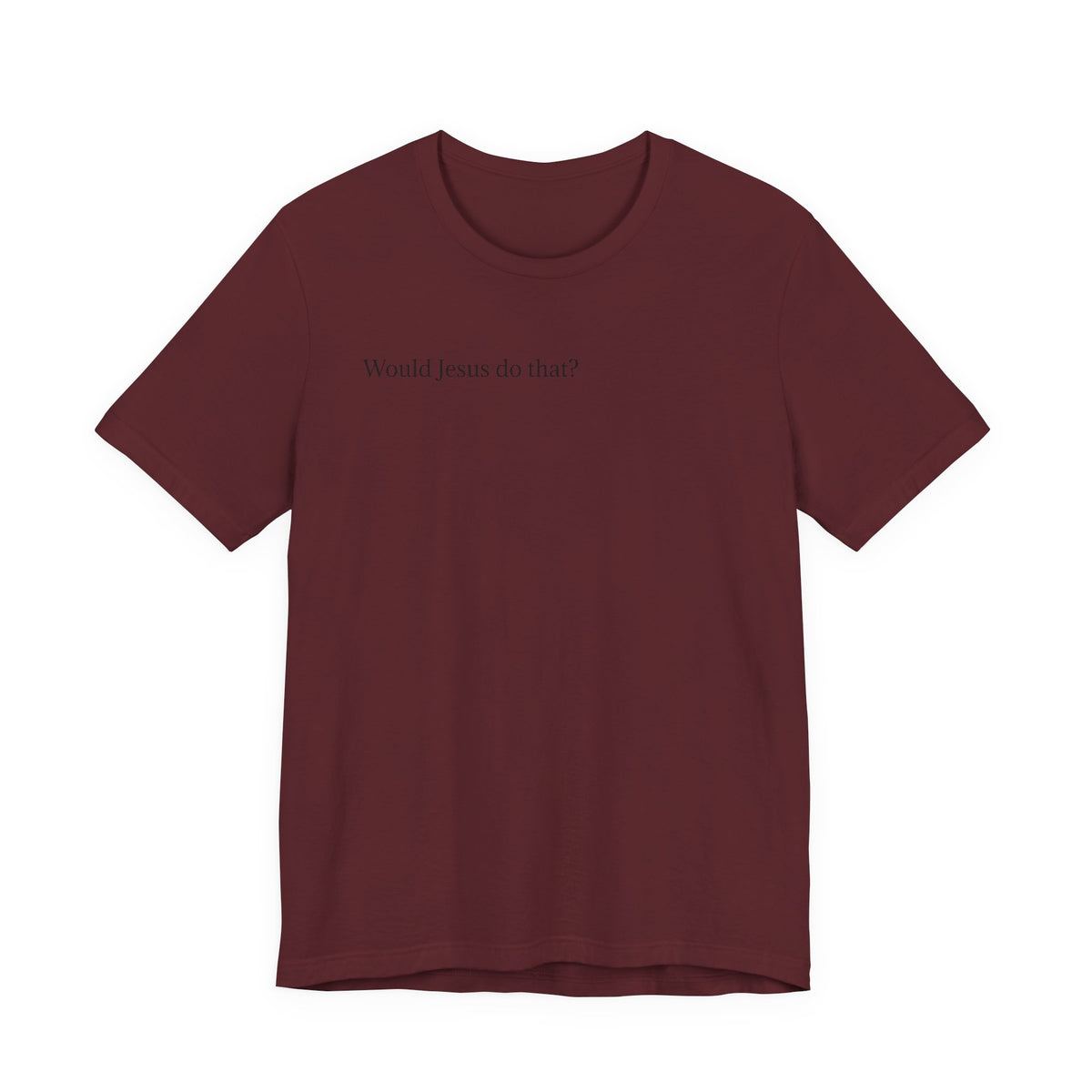 Would Jesus Do That? T‑Shirt — Minimal Faith Graphic Tee