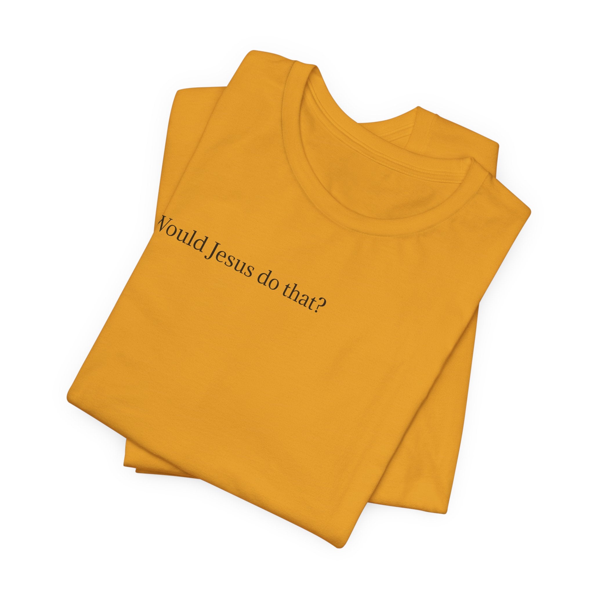 Would Jesus Do That? T‑Shirt — Minimal Faith Graphic Tee