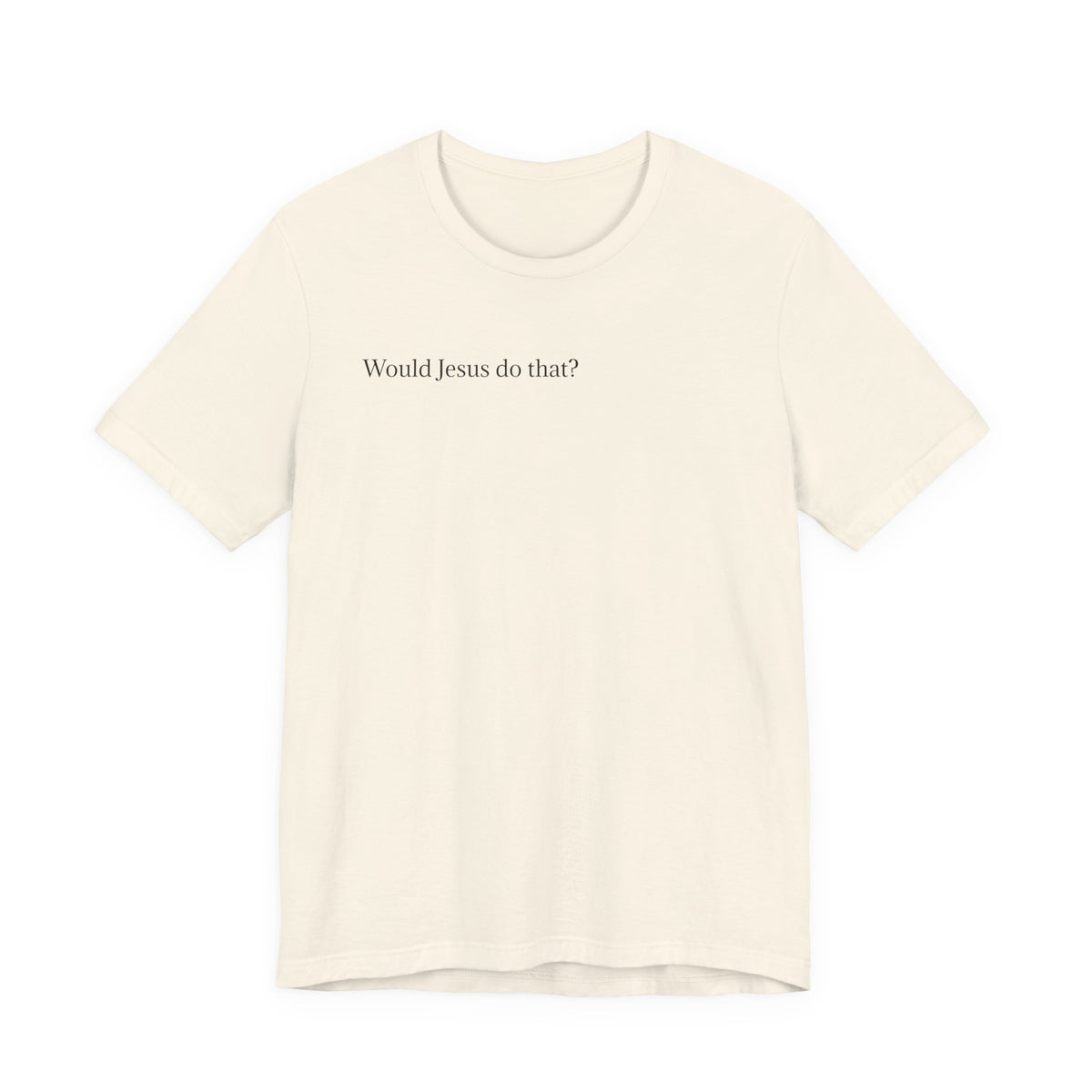Would Jesus Do That? T‑Shirt — Minimal Faith Graphic Tee