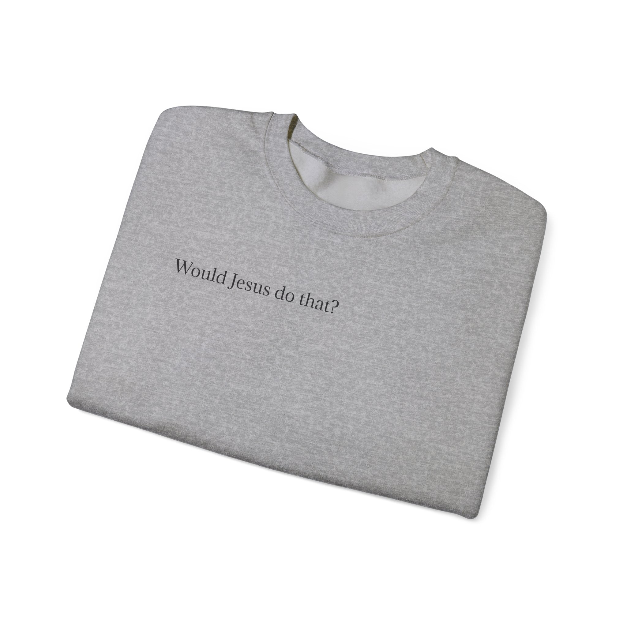 'Would Jesus Do That?' Crewneck Sweatshirt - Minimal Christian Message Pullover