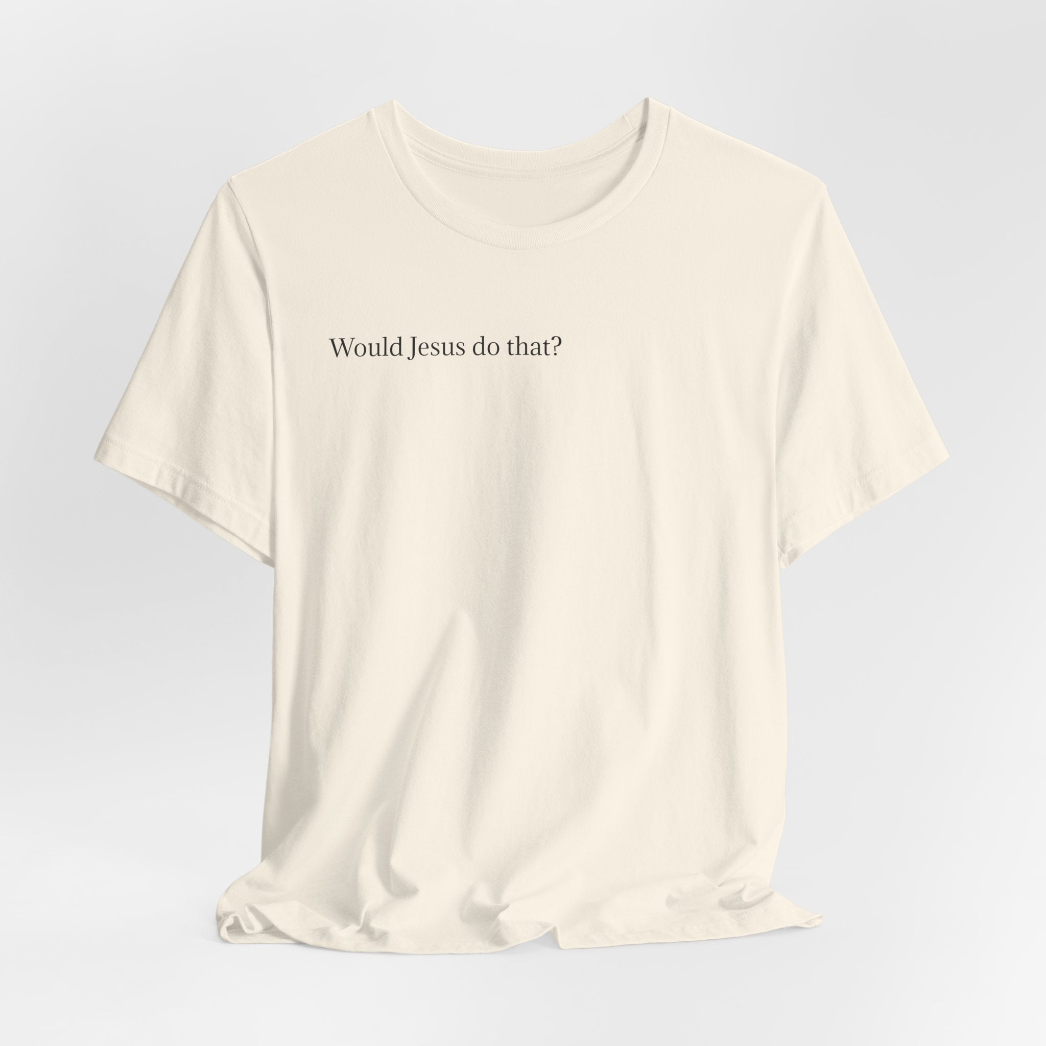 Would Jesus Do That? T‑Shirt — Minimal Faith Graphic Tee