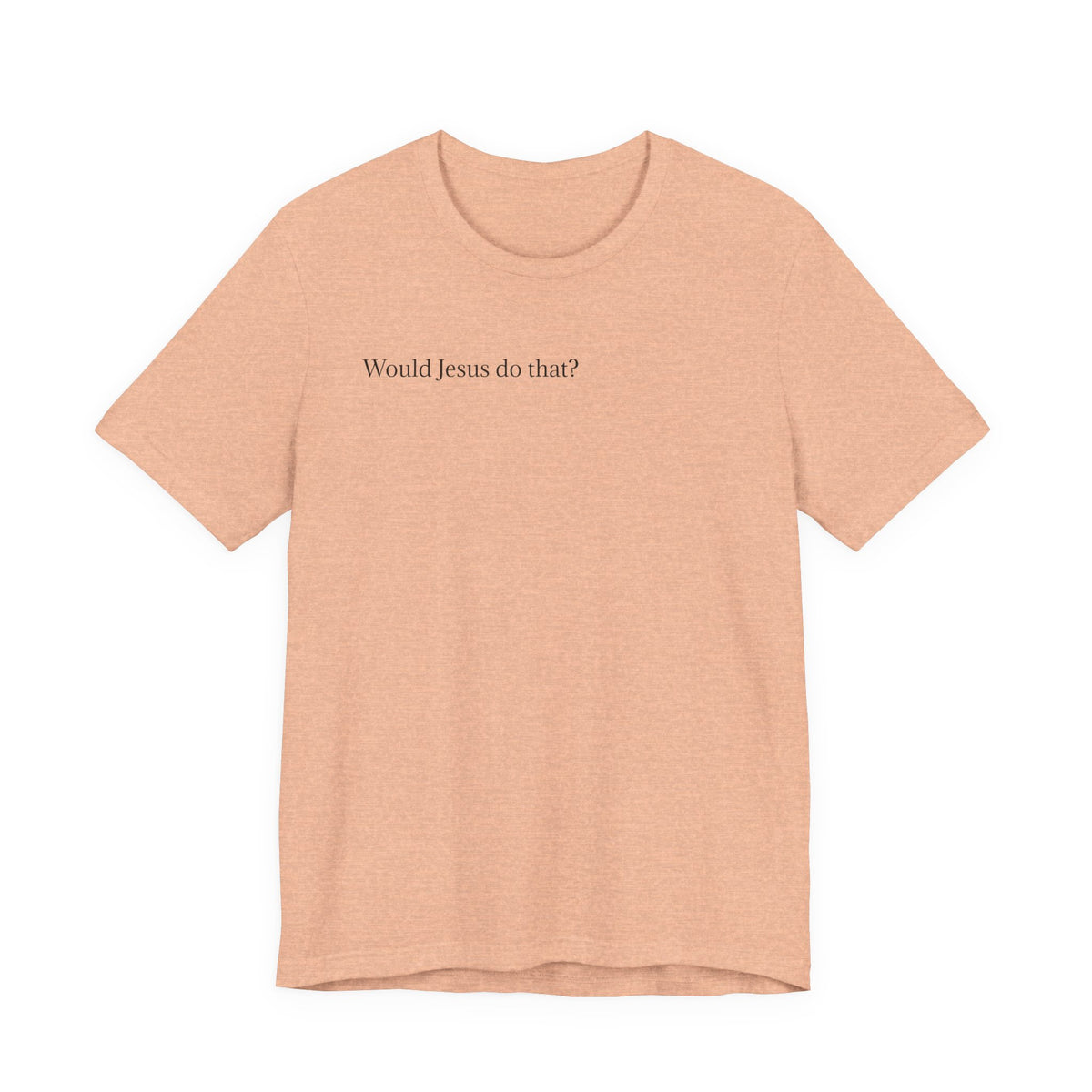 Would Jesus Do That? T‑Shirt — Minimal Faith Graphic Tee