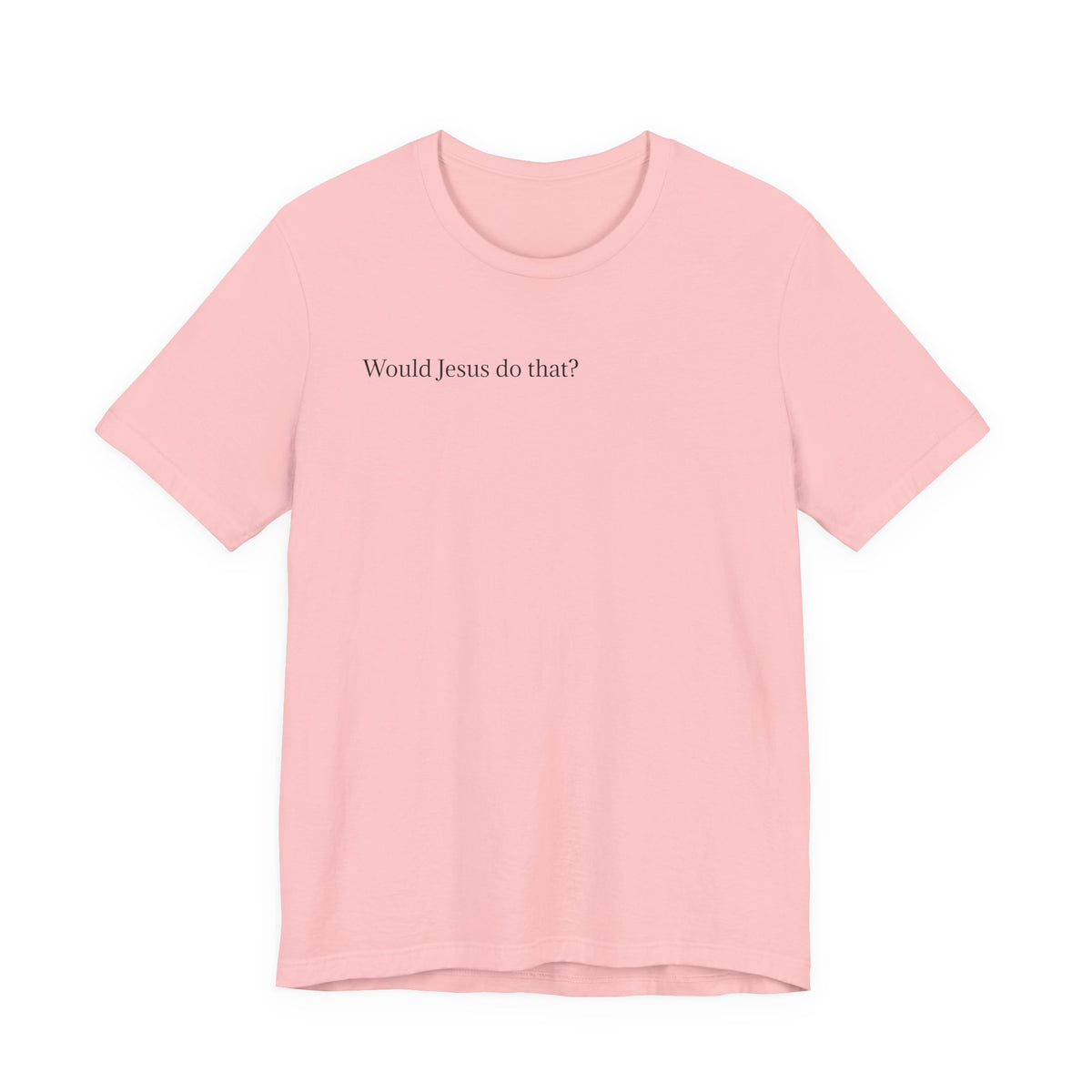 Would Jesus Do That? T‑Shirt — Minimal Faith Graphic Tee