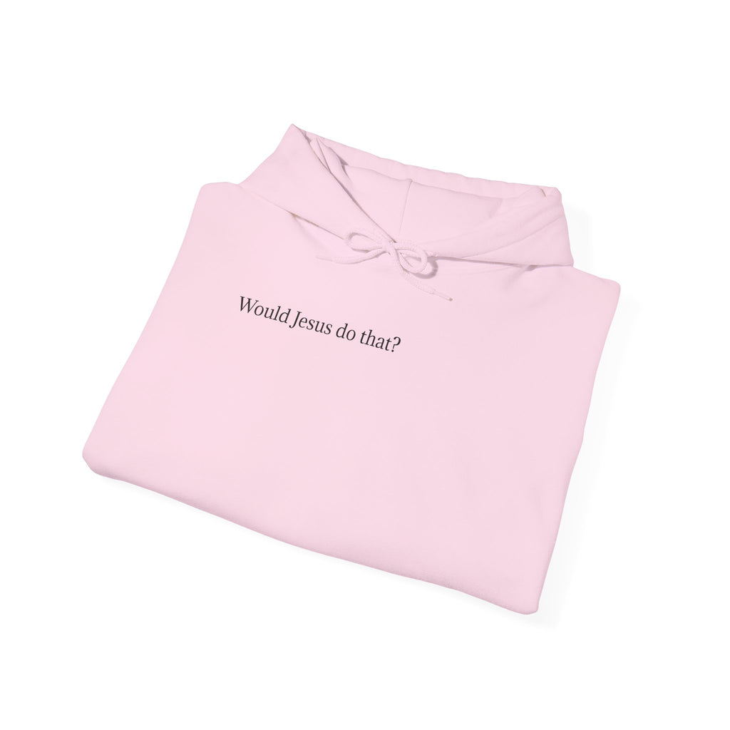 Would Jesus Do That? Hoodie — Minimal Faith Statement Pullover
