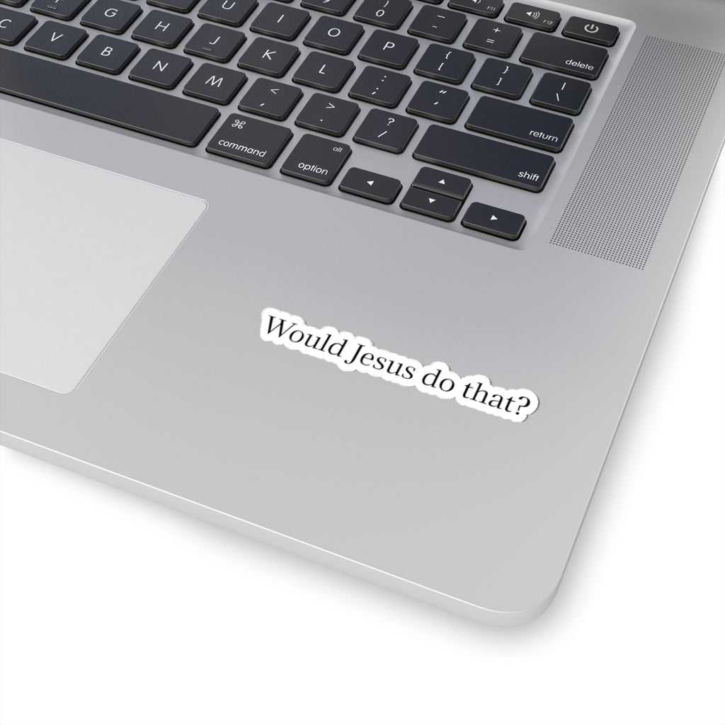Would Jesus Do That? Sticker — Small Religious Faith Vinyl Kiss-Cut