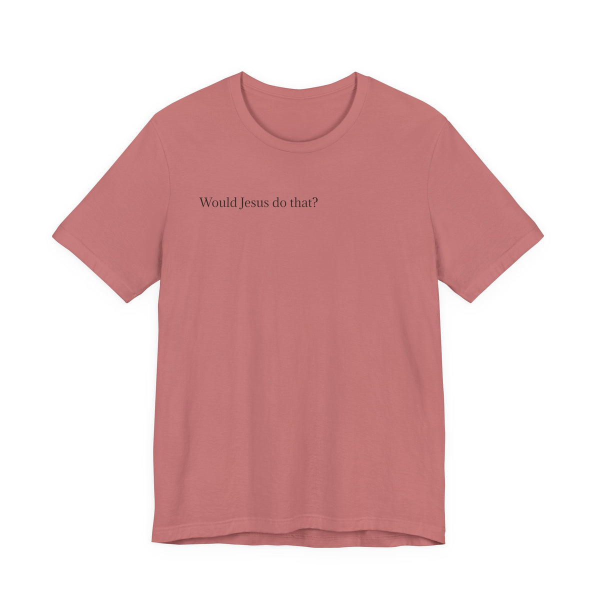 Would Jesus Do That? T‑Shirt — Minimal Faith Graphic Tee
