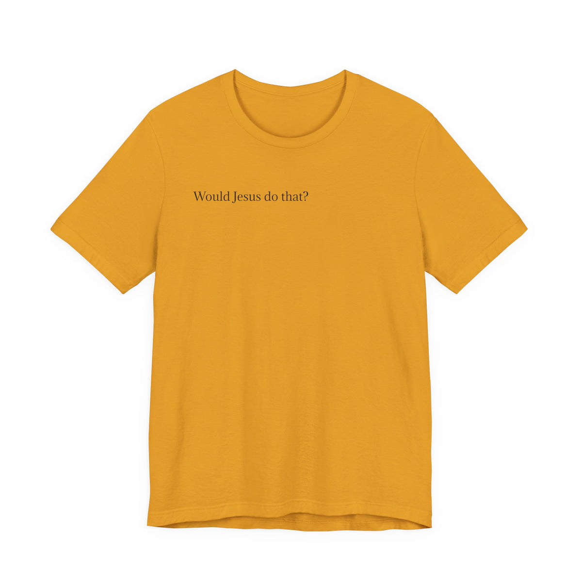 Would Jesus Do That? T‑Shirt — Minimal Faith Graphic Tee
