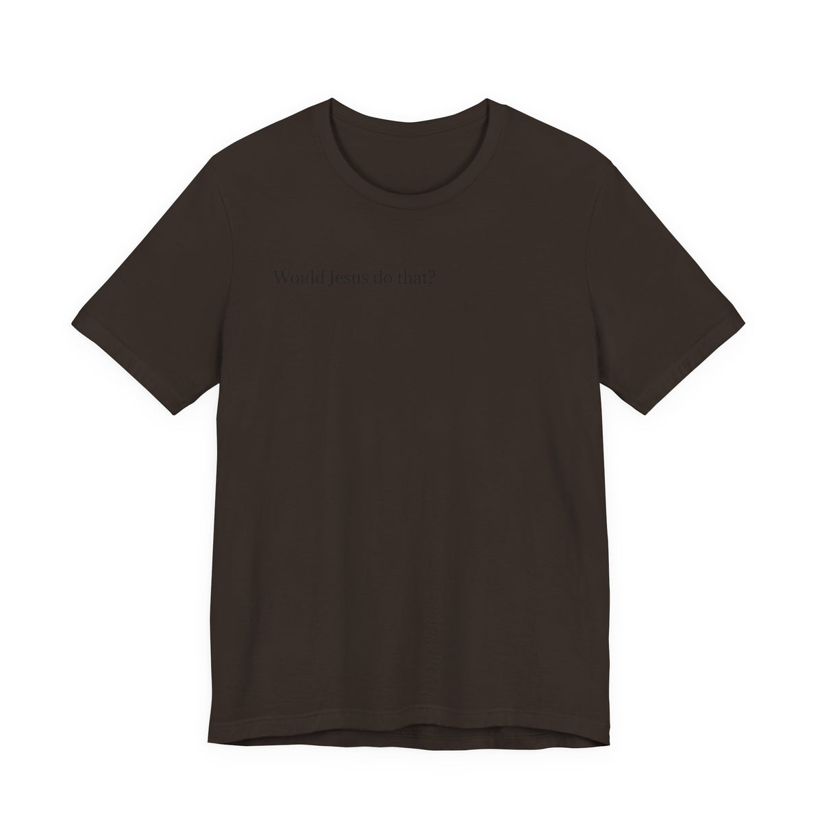 Would Jesus Do That? T‑Shirt — Minimal Faith Graphic Tee
