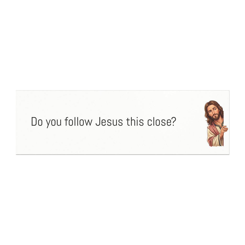 Jesus Car Magnet – "Do You Follow Jesus This Close?" Bumper Sticker Magnet