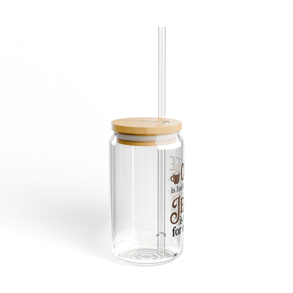 Glass Sipper Tumbler — "Coffee is fuel for my brain, Jesus is the fuel for my soul" (16oz)
