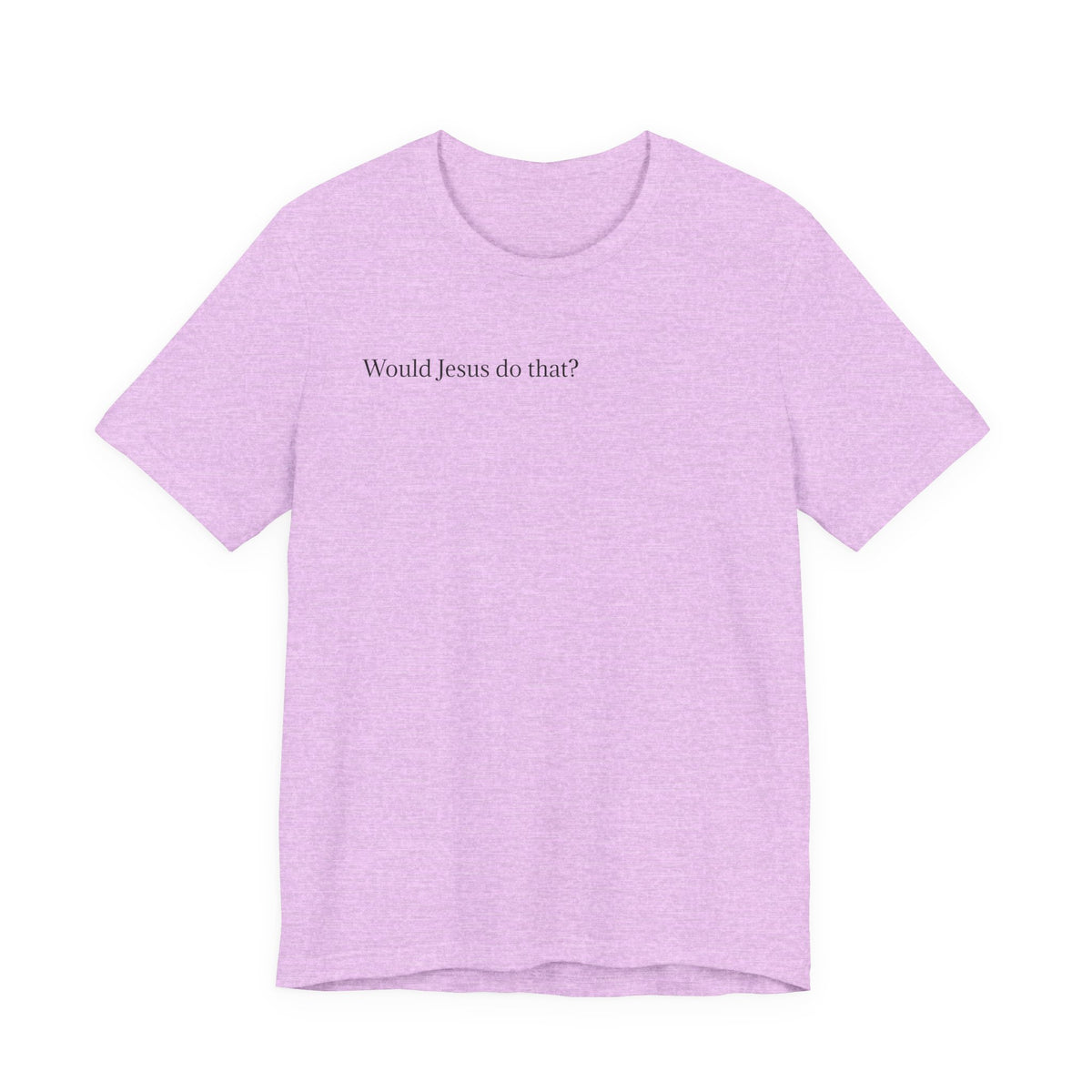 Would Jesus Do That? T‑Shirt — Minimal Faith Graphic Tee