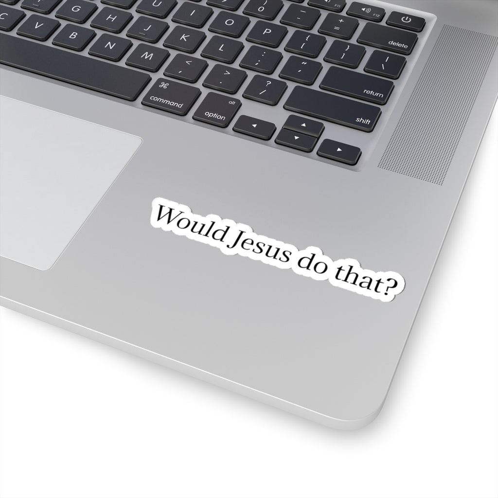 Would Jesus Do That? Sticker — Small Religious Faith Vinyl Kiss-Cut