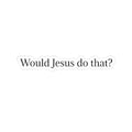 Would Jesus Do That? Sticker — Small Religious Faith Vinyl Kiss-Cut