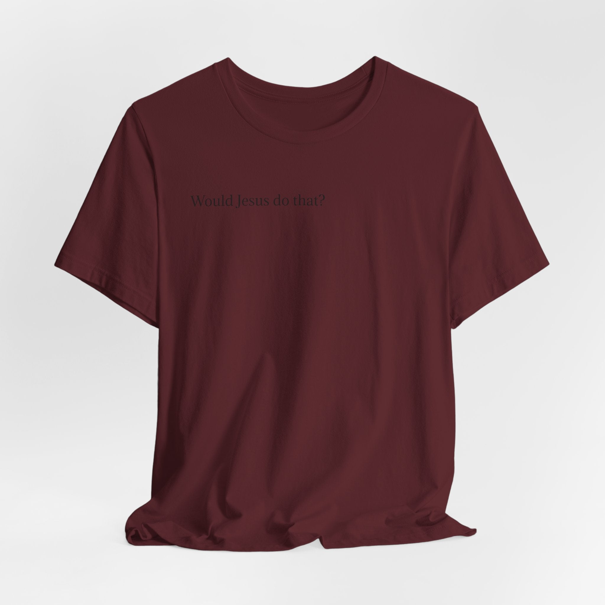 Would Jesus Do That? T‑Shirt — Minimal Faith Graphic Tee