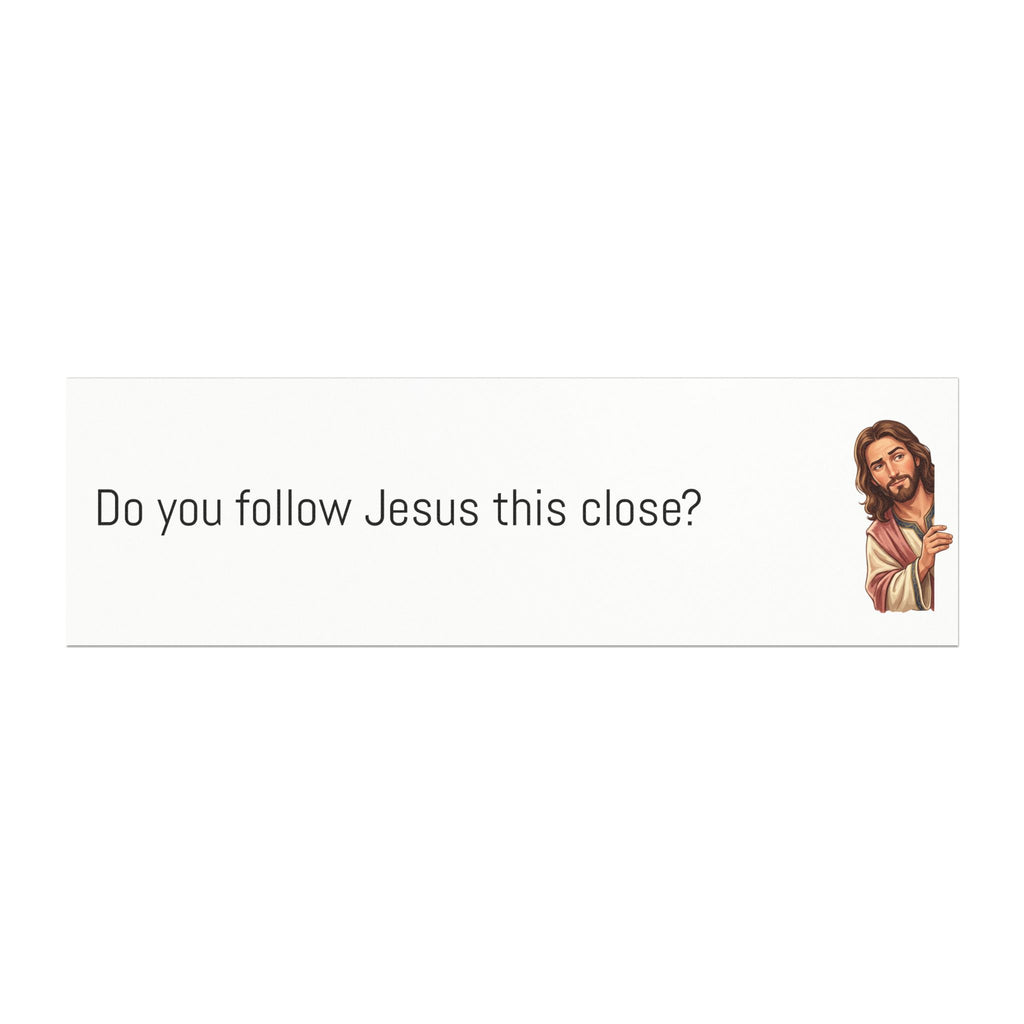Jesus Car Magnet – "Do You Follow Jesus This Close?" Bumper Sticker Magnet