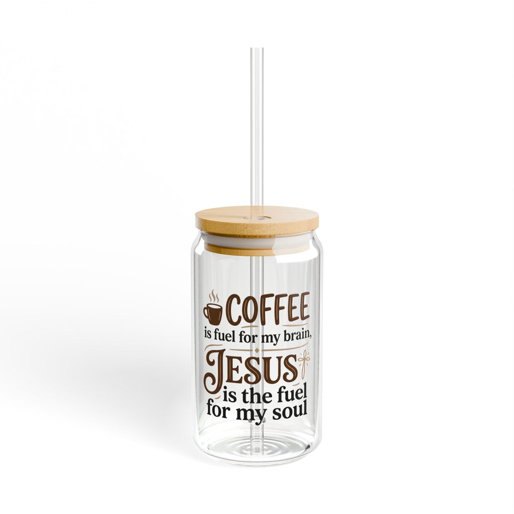 Glass Sipper Tumbler — "Coffee is fuel for my brain, Jesus is the fuel for my soul" (16oz)