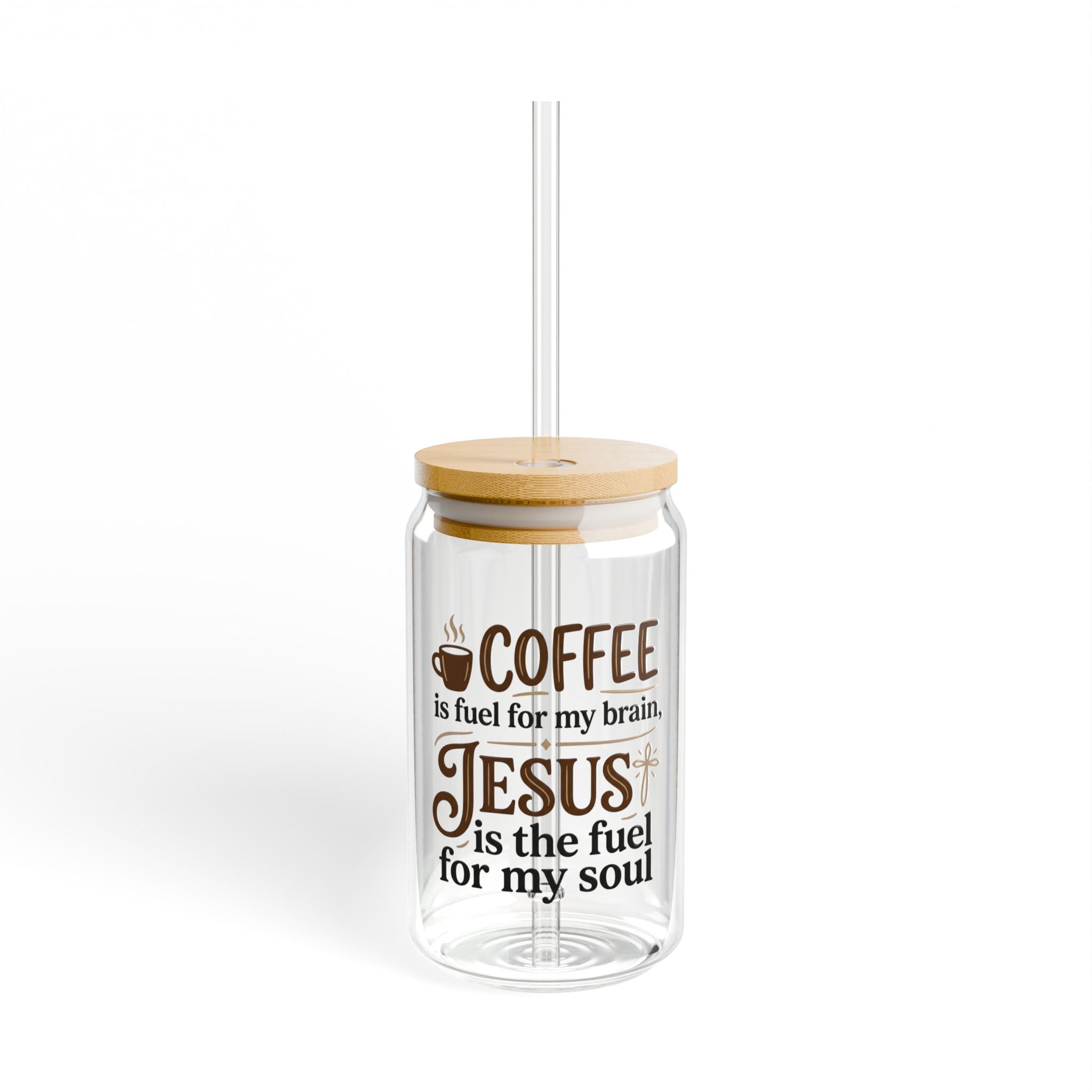 Glass Sipper Tumbler — "Coffee is fuel for my brain, Jesus is the fuel for my soul" (16oz)