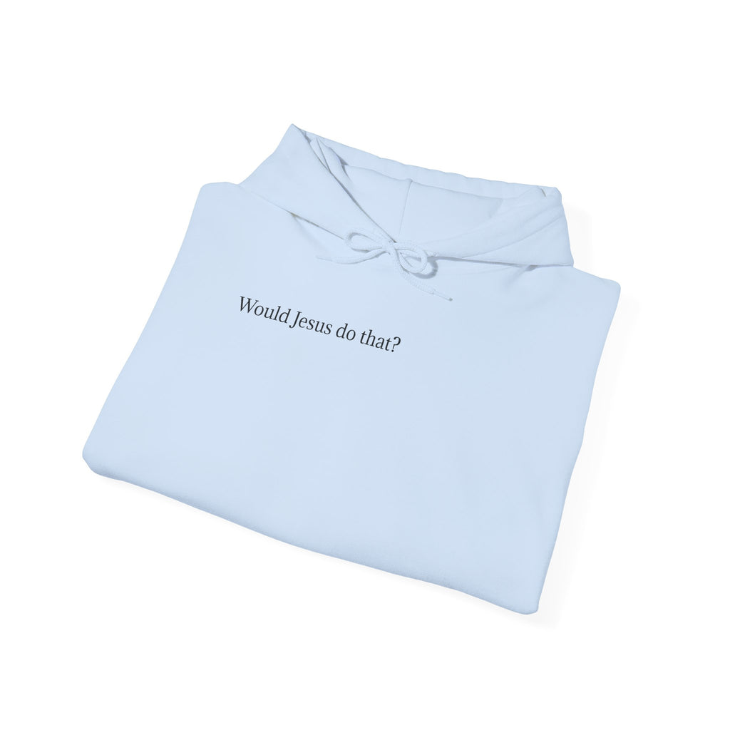 Would Jesus Do That? Hoodie — Minimal Faith Statement Pullover