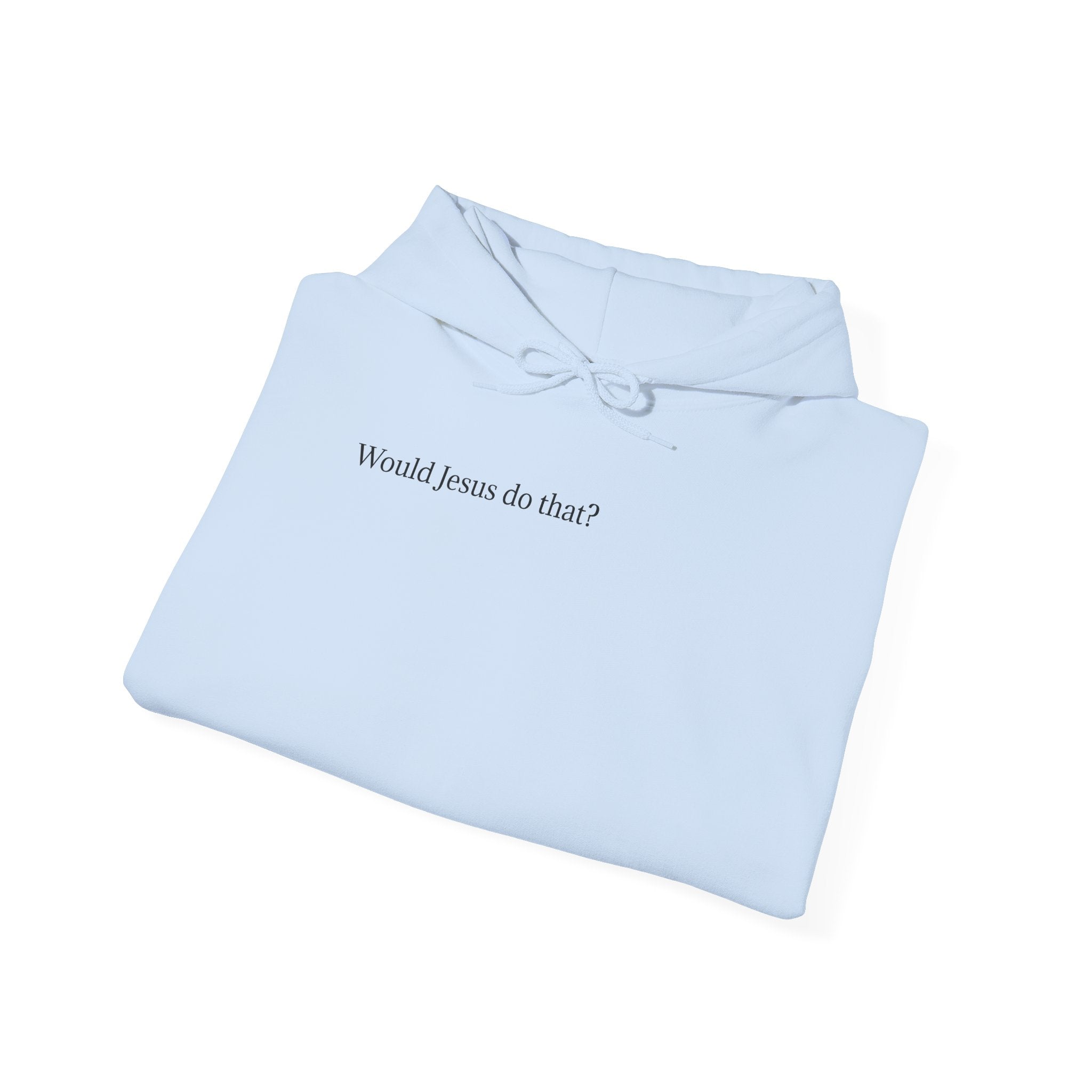 Would Jesus Do That? Hoodie — Minimal Faith Statement Pullover