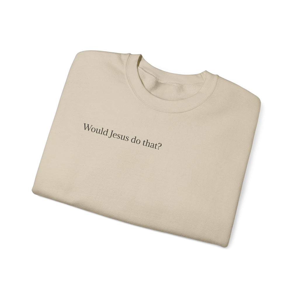 'Would Jesus Do That?' Crewneck Sweatshirt - Minimal Christian Message Pullover